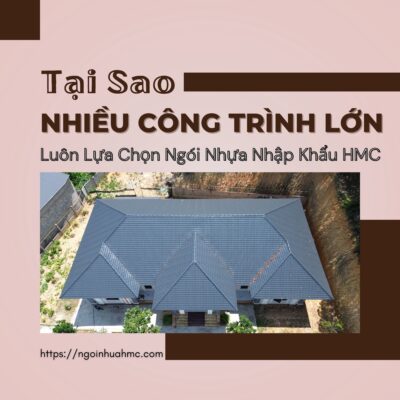 Tại sao nhiều công trình lớn luôn lựa chọn ngói nhựa nhập khẩu HMC